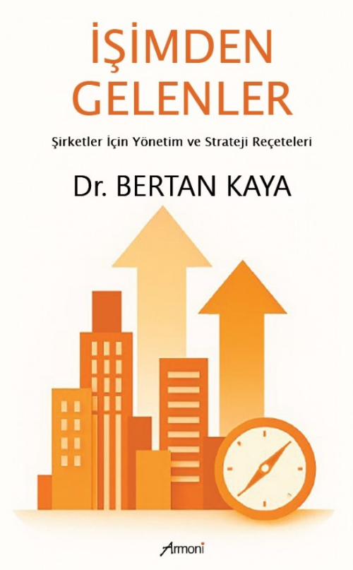 İşimden Gelenler: Şirketler İçin Yönetim Ve Strateji Reçeteleri