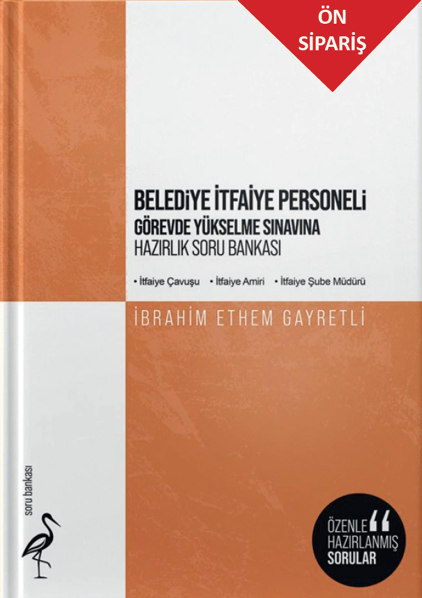 Belediye İtfaiye Personeli - Görevde Yükselme Sınavına Hazırlık Soru Bankası (İtfaiye Çavuşu-İtfaiye Amiri-İtfaiye Şube Müdürü)